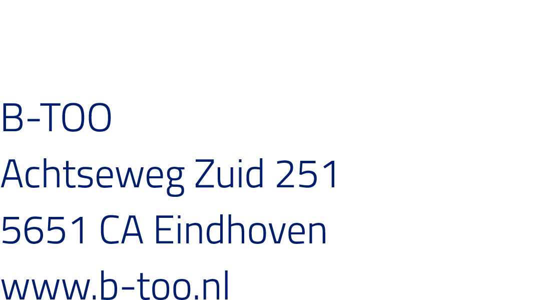 B-TOO Achtseweg Zuid 251 5651 CA Eindhoven www b-too nl 