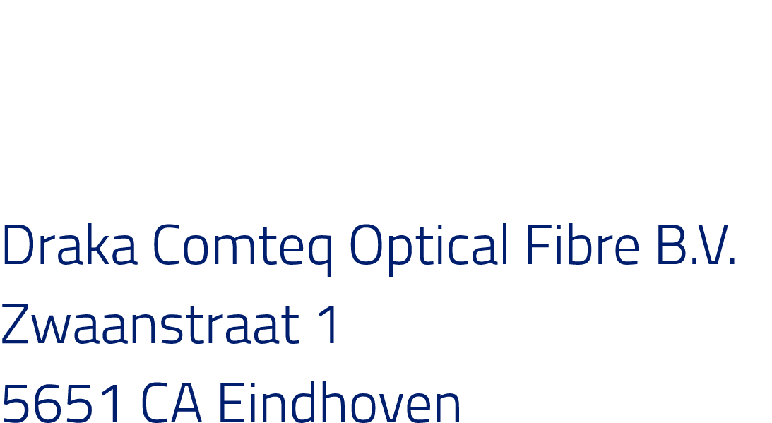 Draka Comteq Optical Fibre B V  Zwaanstraat 1 5651 CA Eindhoven