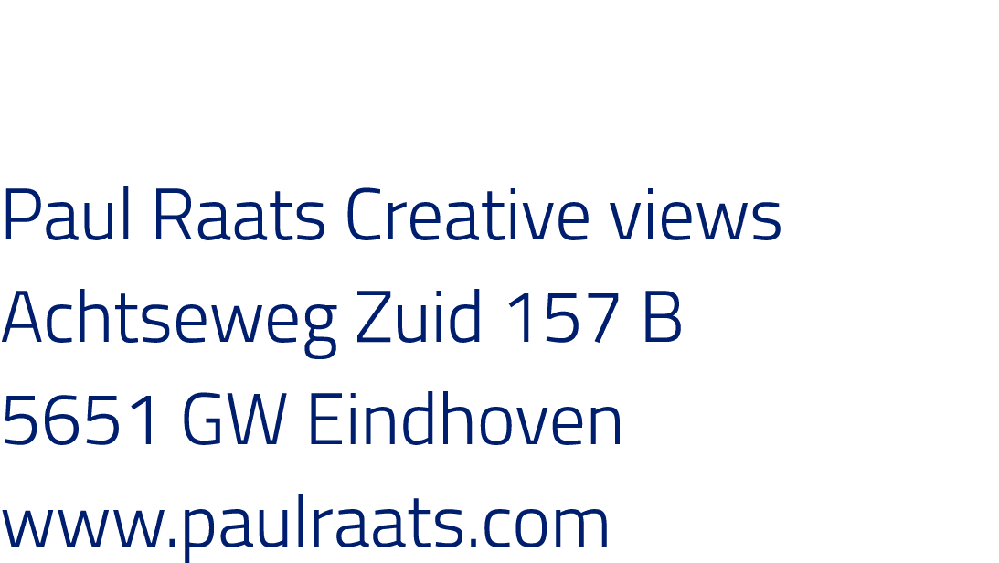 Paul Raats Creative views Achtseweg Zuid 157 B 5651 GW Eindhoven www paulraats com 