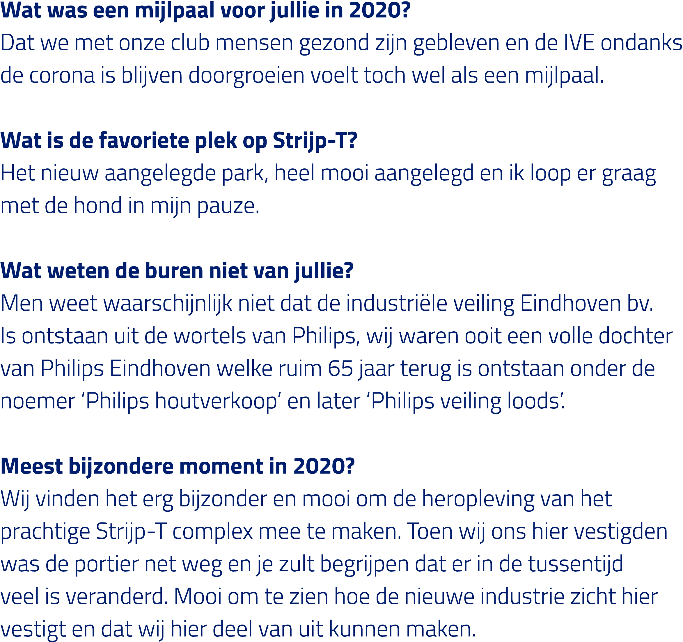 Wat was een mijlpaal voor jullie in 2020  Dat we met onze club mensen gezond zijn gebleven en de IVE ondanks de coron   