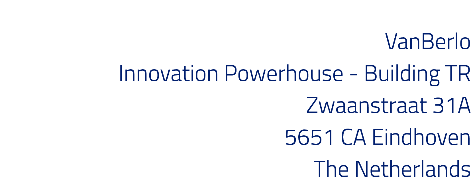 VanBerlo Innovation Powerhouse - Building TR Zwaanstraat 31A 5651 CA Eindhoven The Netherlands