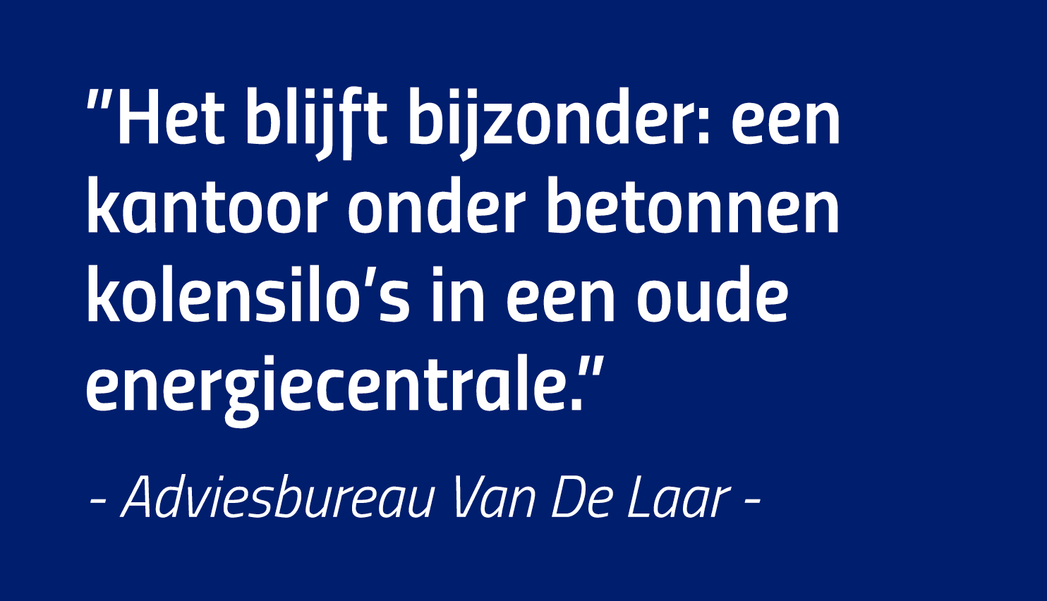  Het blijft bijzonder: een kantoor onder betonnen kolensilo s in een oude energiecentrale   - Adviesbureau Van De Laar -