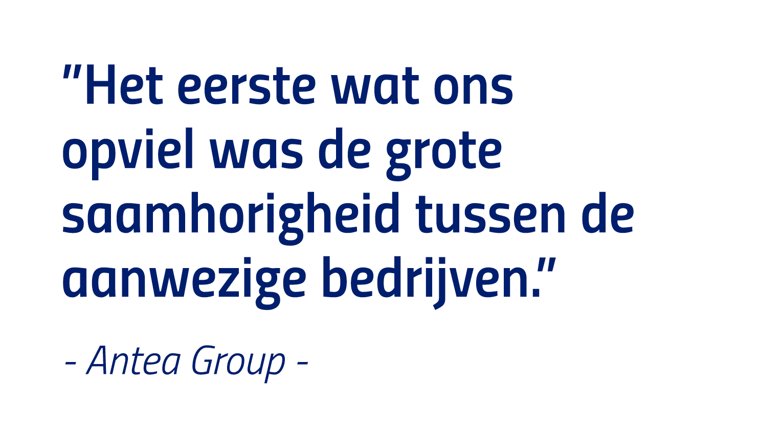  Het eerste wat ons opviel was de grote saamhorigheid tussen de aanwezige bedrijven   - Antea Group -