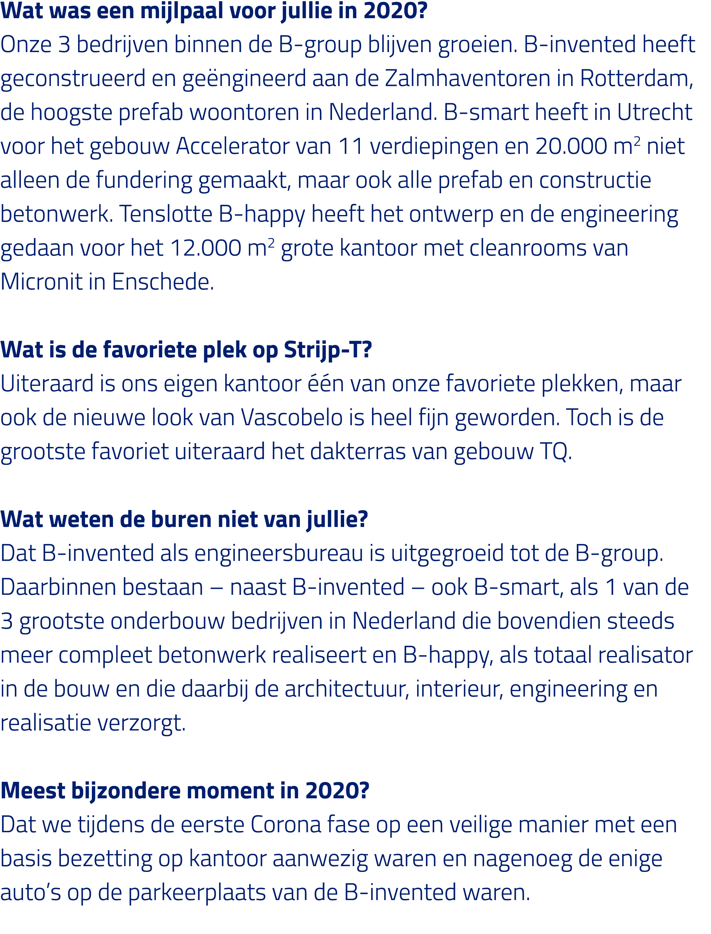 Wat was een mijlpaal voor jullie in 2020  Onze 3 bedrijven binnen de B-group blijven groeien  B-invented heeft gecons   