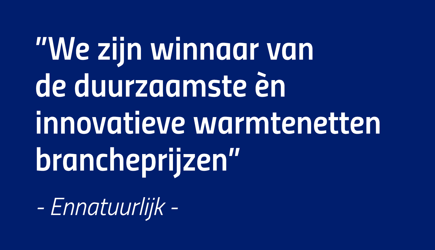  We zijn winnaar van de duurzaamste èn innovatieve warmtenetten brancheprijzen  - Ennatuurlijk -
