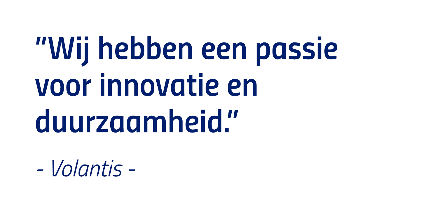  Wij hebben een passie voor innovatie en duurzaamheid   - Volantis -