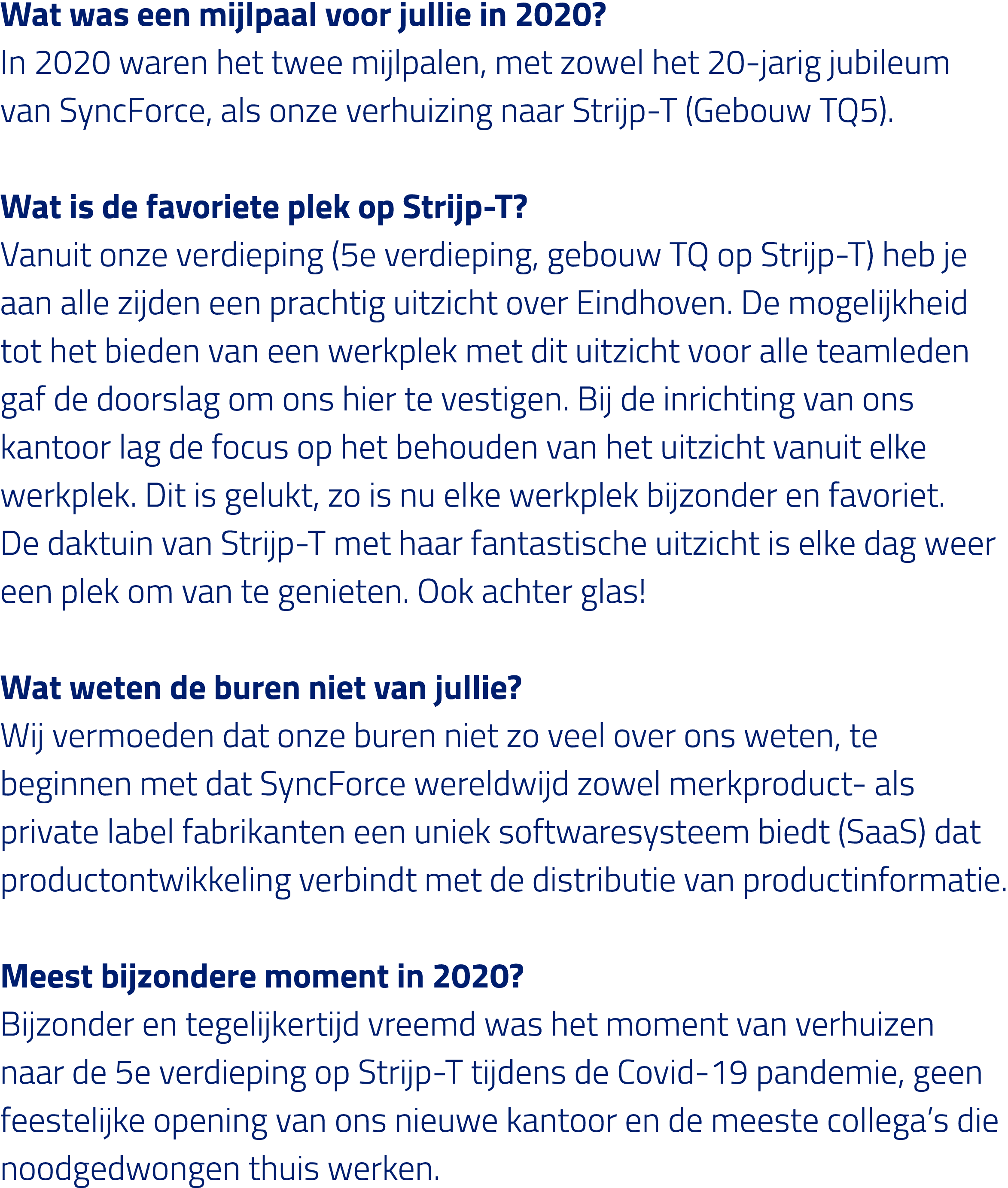 Wat was een mijlpaal voor jullie in 2020  In 2020 waren het twee mijlpalen, met zowel het 20-jarig jubileum van SyncF   