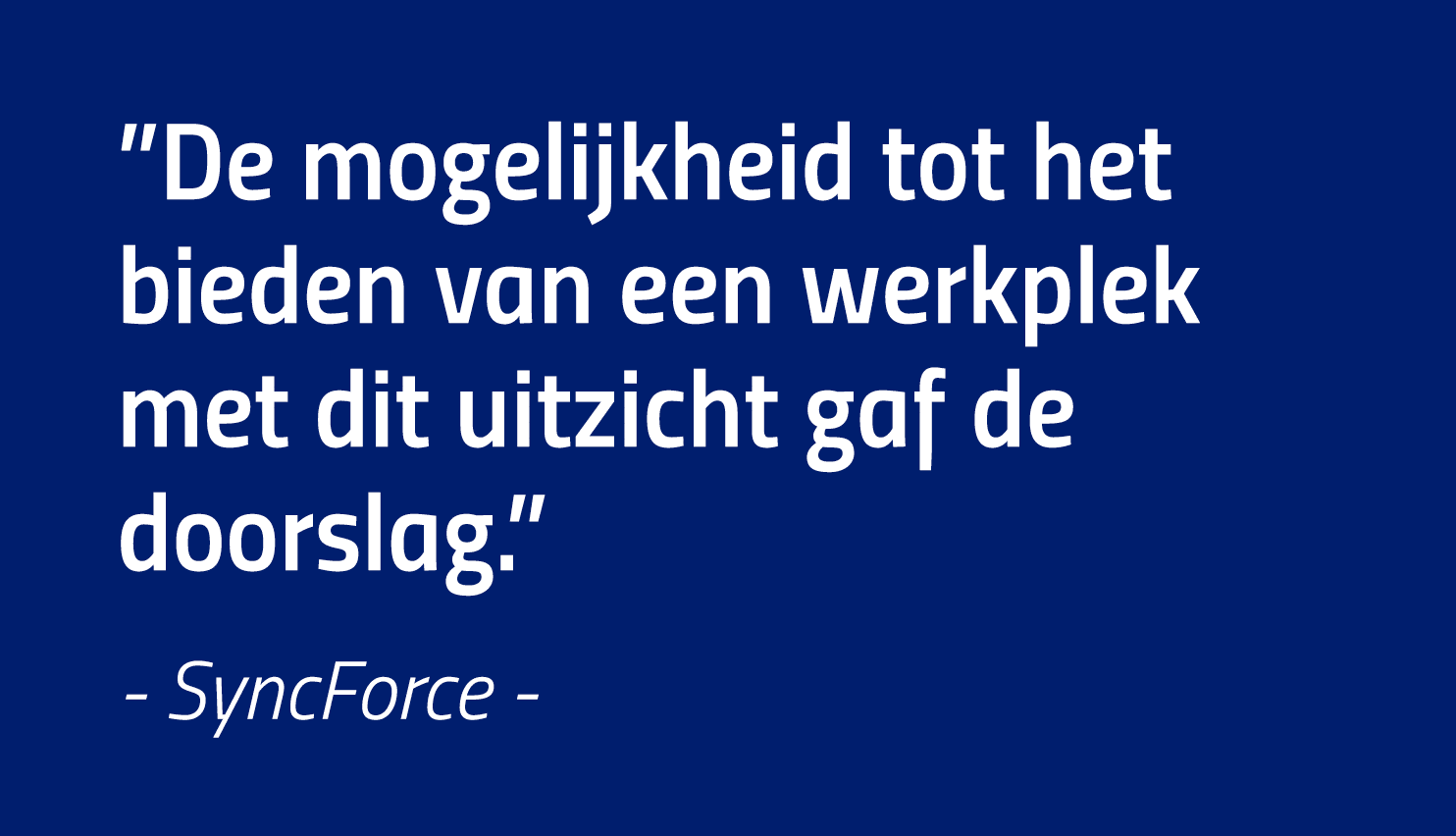  De mogelijkheid tot het bieden van een werkplek met dit uitzicht gaf de doorslag   - SyncForce -