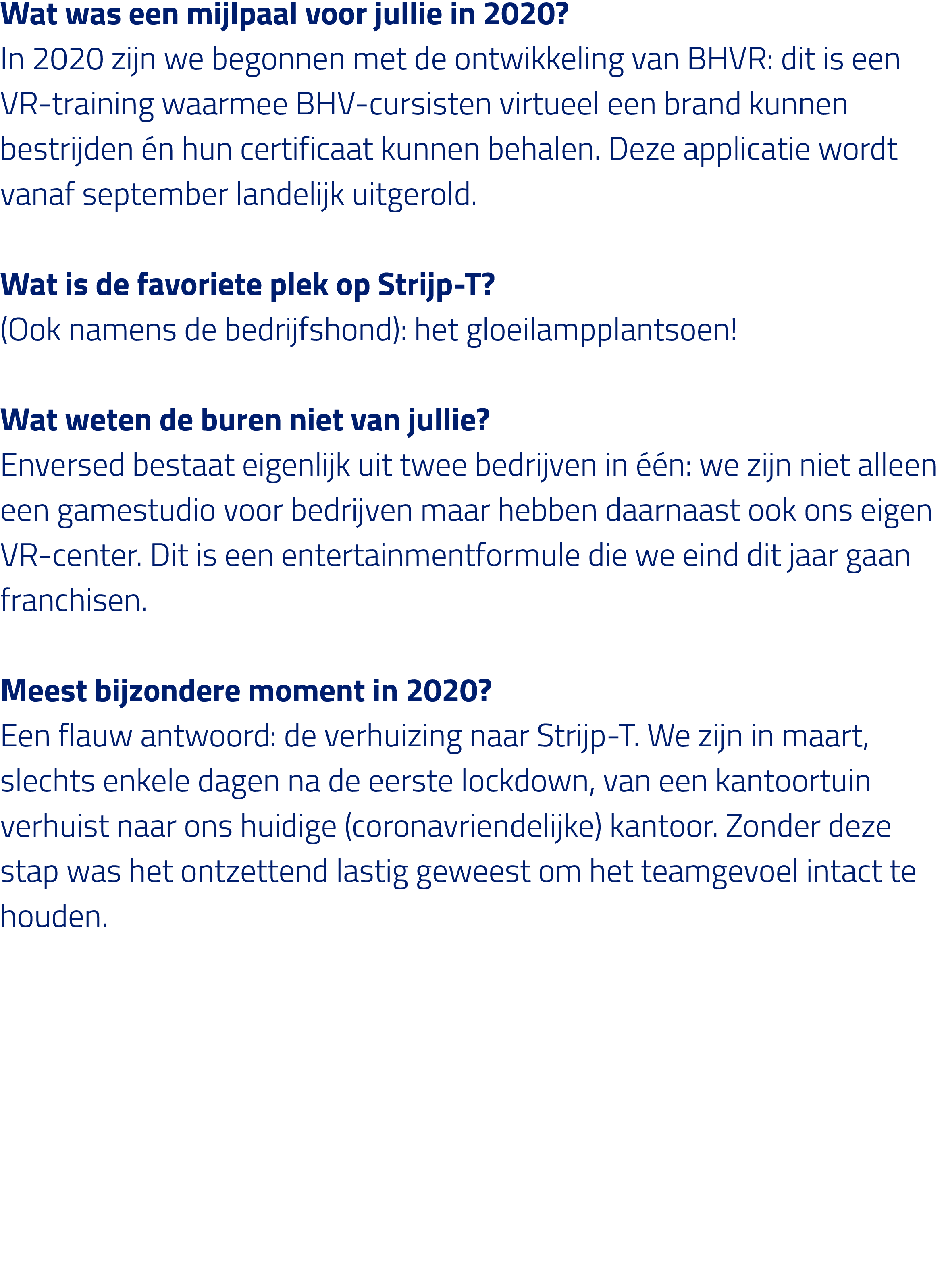 Wat was een mijlpaal voor jullie in 2020  In 2020 zijn we begonnen met de ontwikkeling van BHVR: dit is een VR-traini   