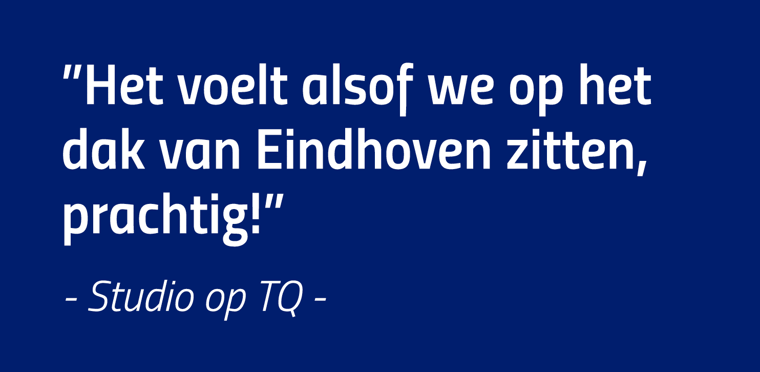  Het voelt alsof we op het dak van Eindhoven zitten, prachtig   - Studio op TQ -
